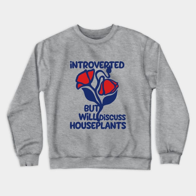 Introverted but will discuss houseplants Crewneck Sweatshirt by bubbsnugg